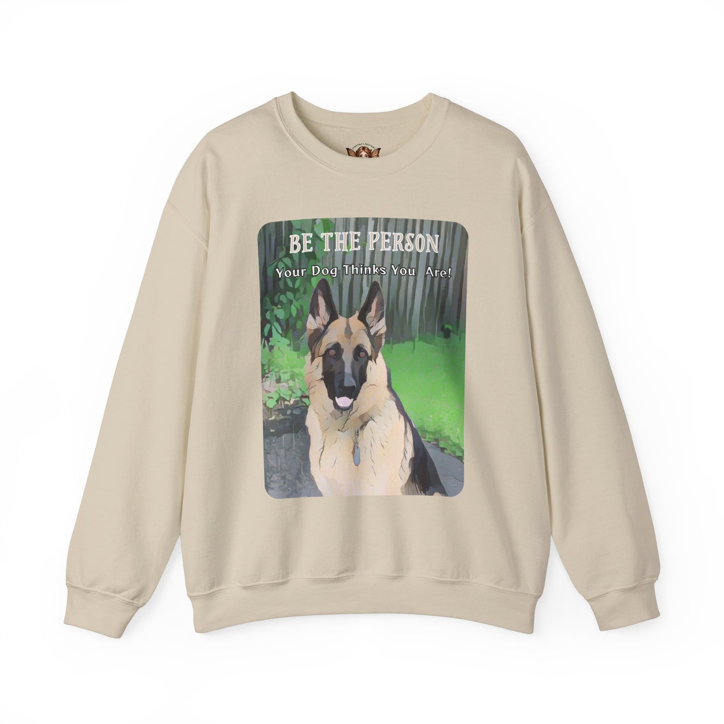 German Shepherd Sweatshirt With Quote "Be The Person Your Dog Thinks You Are"