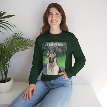 German Shepherd Sweatshirt With Quote "Be The Person Your Dog Thinks You Are"