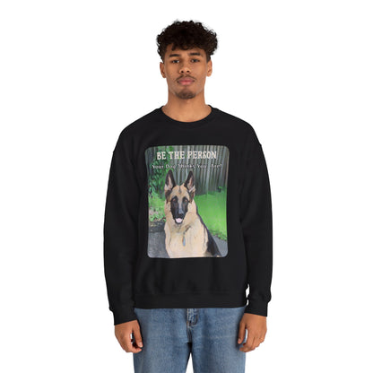 German Shepherd Sweatshirt With Quote "Be The Person Your Dog Thinks You Are"