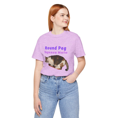 Funny Cat Quote - "Round Peg, Square Hole" Unisex T-Shirt