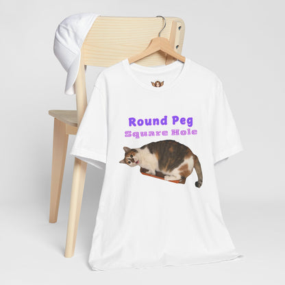 Funny Cat Quote - "Round Peg, Square Hole" Unisex T-Shirt